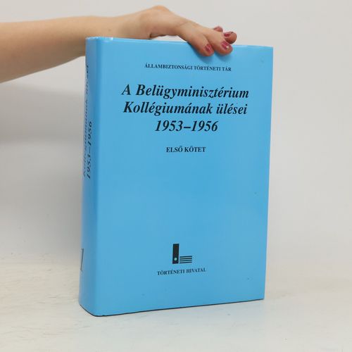 A Belugyminiszterium Kollegiumanak Ulesei 1953-1956 Elso Kotet | Kolektiv