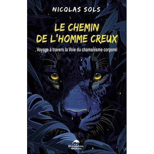 Le Chemin De L'homme Creux - Voyage À Travers La Voie Du Chamanisme Corporel
