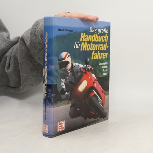 Das Große Handbuch Für Motorradfahrer. Geschichte, Technik, Praxis, Sport