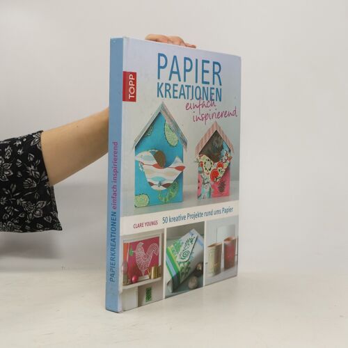 Papierkreationen Einfach Inspirierend: 50 Kreative Projekte Rund Ums Papier