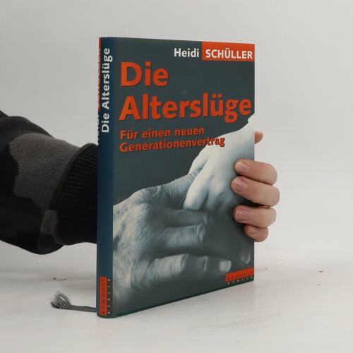 Die Alterslüge. Für Einen Neuen Generationenvertrag