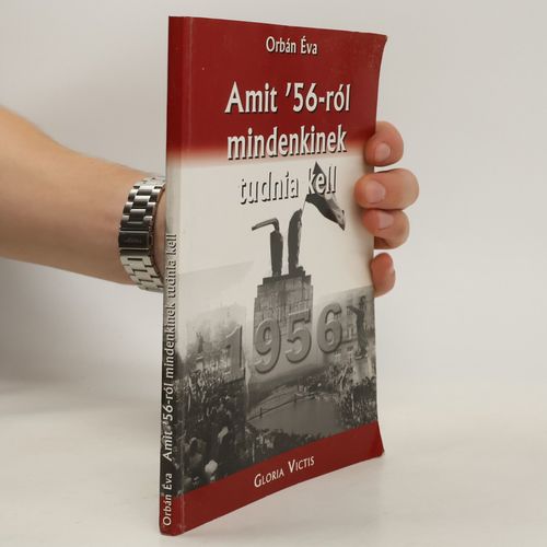 Amit '56-Ról Mindenkinek Tudnia Kell | Éva Orbán