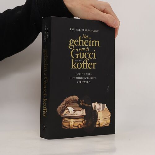Het Geheim Van De Gucci-Koffer. Hoe De Adel Uit Midden-Europa Verdween | Pauline Terreehorst