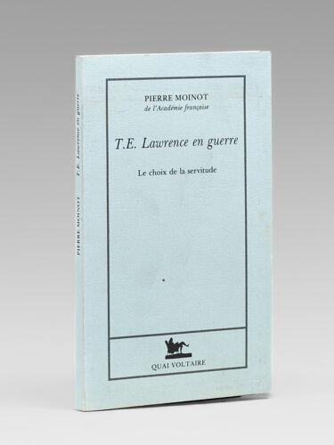 T.E. Lawrence En Guerre - Le Choix De La Servitude [ Livre Signé Par L'auteur - Envoi À Maurice Druon ]