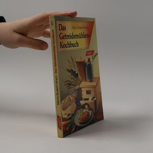Das Getreide-Muhlen-Kochbuch | Maren Bustorf-Hirsch