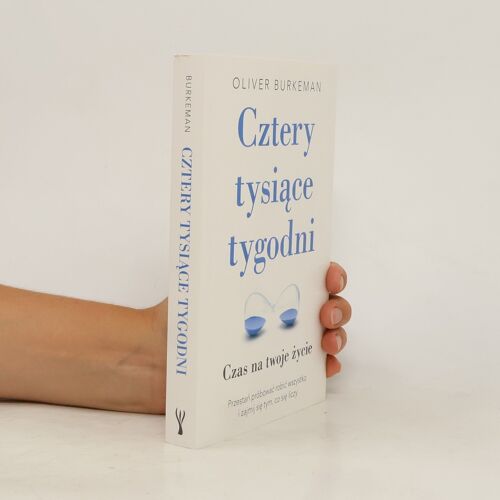 Cztery Tysiace Tygodni | Oliver Burkeman