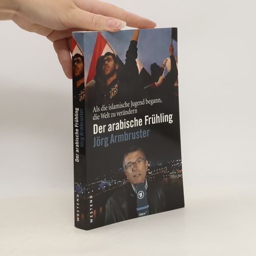 Der Arabische Fruhling | Jorg Armbruster