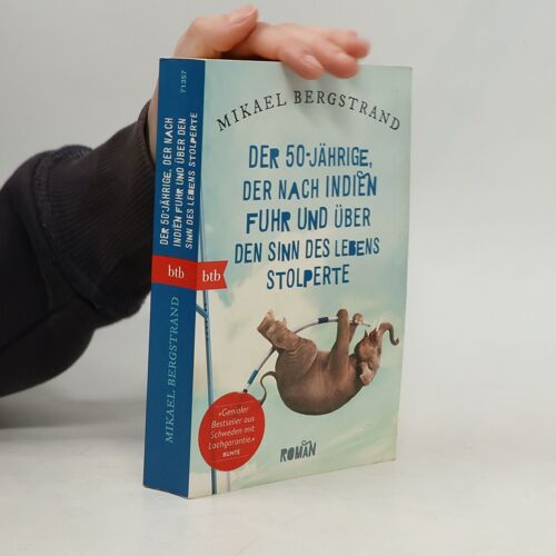 Der Fünfzigjährige, Der Nach Indien Fuhr Und Über Den Sinn Des Lebens Stolperte