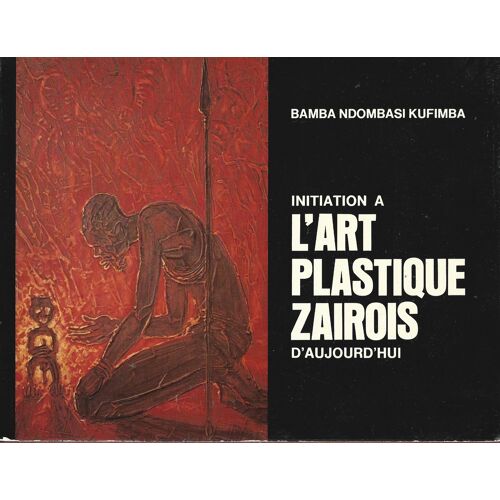 Initiation À L'Art Plastique Zaïrois D'Aujourd'Hui Bamba Ndombasi Kufimba