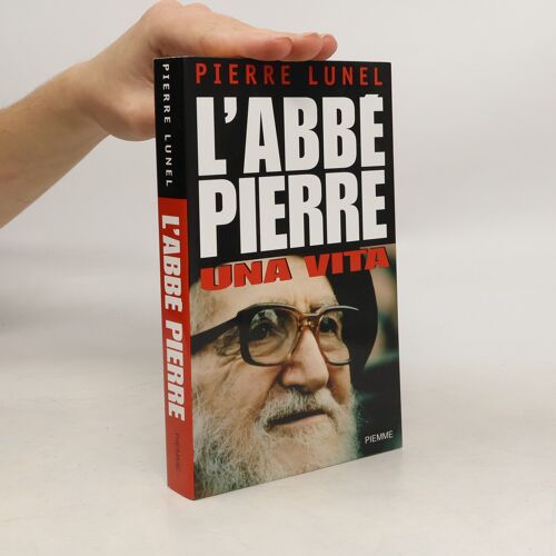L'abbé Pierre. Una Vita | Pierre Lunel