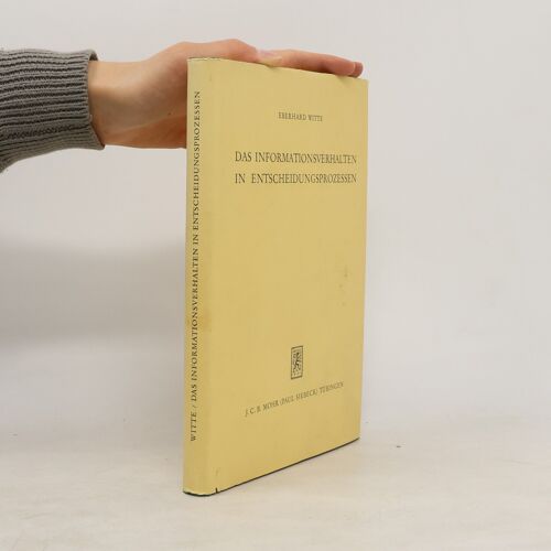Das Informationsverhalten In Entscheidungsprozessen | Eberhard Witte