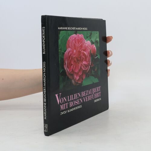 Von Lilien Bezaubert Mit Rosen Verführt | Marianne Beuchert