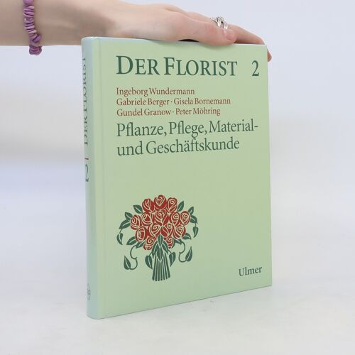 Der Florist 2: Pflanze, Pflege, Material Und Geschäftskunde | Ingeborg Wundermann