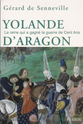 Yolande D Aragon ° La Reine Qui A Gagné La Guerre De Cent Ans