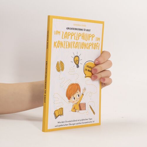 Konzentrationstraining Fur Kinder - Vom Zappelphilipp Zum Konzentrationsprofi | Vanessa-Sophie Seidel