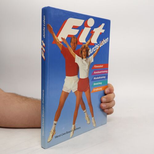 Fit Durchs Leben ; [Fitnesstest, Ausdauertraining, Muskeltraining, Stretching, Ernahrung] | W. U. Boeckh Behrens
