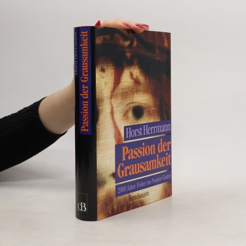 Passion Der Grausamkeit | Horst Herrmann