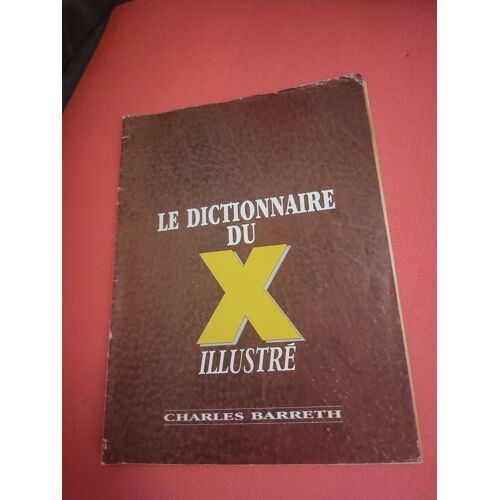Le Dictionnaire Du X Illustré Charles Barreth Érotique