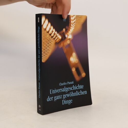 Universalgeschichte Der Ganz Gewohnlichen Dinge | Charles Panati