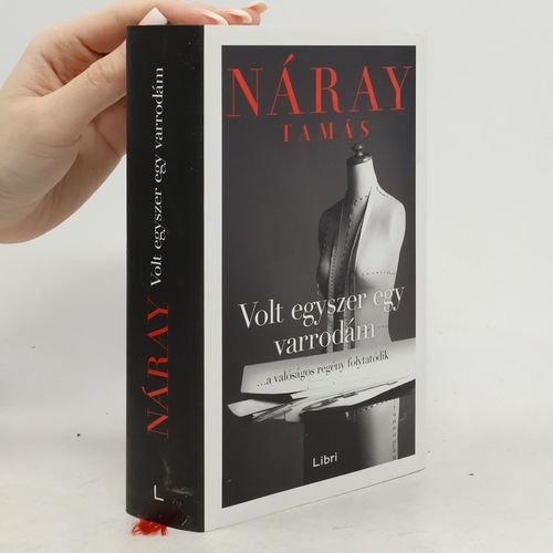 Volt Egyszer Egy Varrodám - ...A Valóságos Regény Folytatódik | Tamás Náray