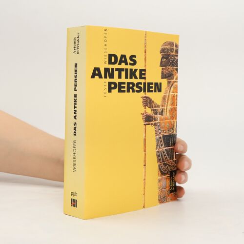 Das Antike Persien | Josef Wiesehöfer
