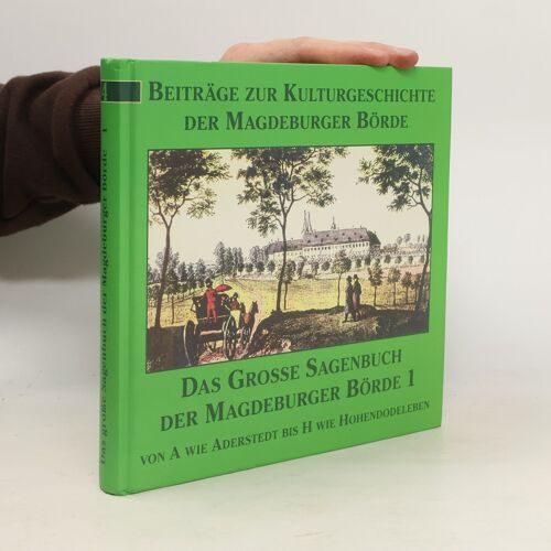 Beiträge Zur Kulturgeschichte Der Magdeburger Börde Und Ihrer Randgebiete - 1: Das Große Sagenbuch Der Magdeburger Börde Und Ihres Umlandes | Hanns H. F. Schmidt