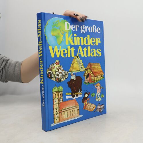 Der Große Kinder Welt Atlas | Dirk-Holger Teichmann