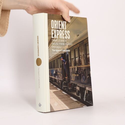 Orient Express. Swiat Z Okien Najslynniejszego Pociagu | Torbjorn Faerovik