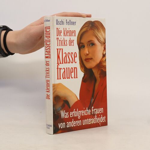 Die Kleinen Tricks Der Klassefrauen | Uschi Fellner