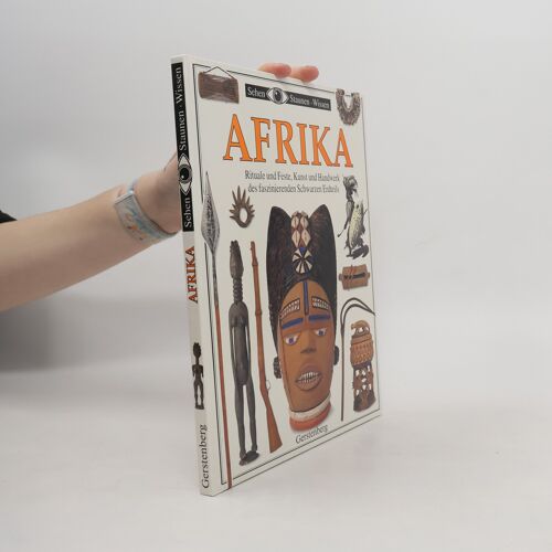 Afrika. Rituale Und Feste, Kunst Und Handwerk Des Faszinierenden Schwarzen Erdteils