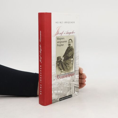 Josef »Angelo« Neumann - Wagners Vergessener Prophet