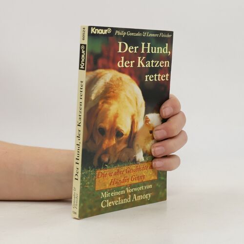 Der Hund, Der Katzen Rettet: Die Wahre Geschichte Der Hündin Ginny (Knaur Taschenbücher. Romane, Erzählungen)
