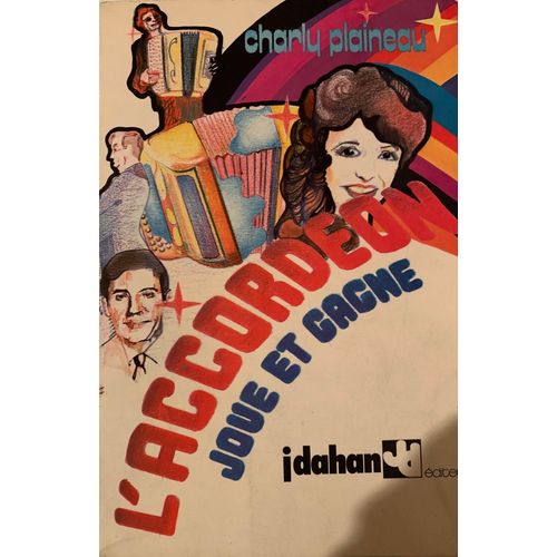 L’Accordéon Joue Et Gagne - Dédicacé  Par L’Auteur : Charly Plaineau - 1972 - Aux Éditions Jdahan - Livre   Sur Lá Beauté  D’Un Instrument  De Musique - ( Avec Fascicule  Des Intervenants - Complet - 