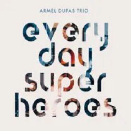 Armel Dupas Trio «Everyday Super Heroes »