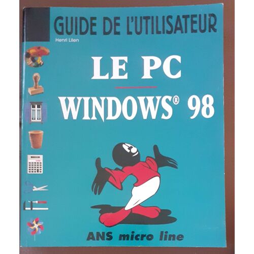 Le Pc Windows 98 Guide De L'Utilisateur Ans Micro Line Henri Lilen