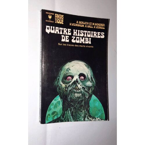 A. Derleth Et M. Schorer, H. Weinbaum, A. Hall, H. Verrill : Quatre Histoires De Zombi,Sur Les Traces Des Morts Vivants. Marabout Fantastique Numéro 543, 1975