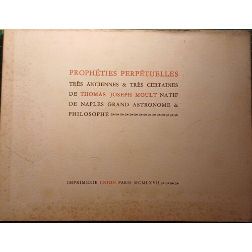 Prophéties Perpétuelles Très Anciennes Et Très Certaines De Thomas-Joseph Moult Natif De Naples Grand Astronome Et Philosophe. 1967