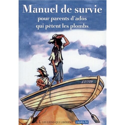 Manuel De Survie Pour Parents D'ados Qui Pètent Les Plombs