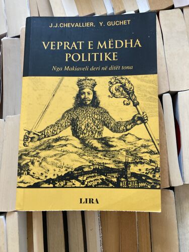 J. J Chevalier- Y. Guichet - Veprate E Mëdha Politike- Nga Makiaveli Deri Në Ditët Tona Edition Lira