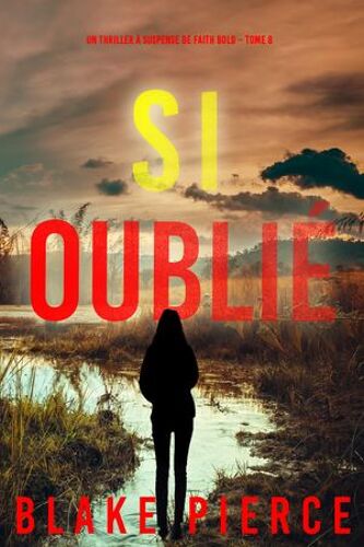 Si Oublié (Un Thriller À Suspense De Faith Bold Tome 8)