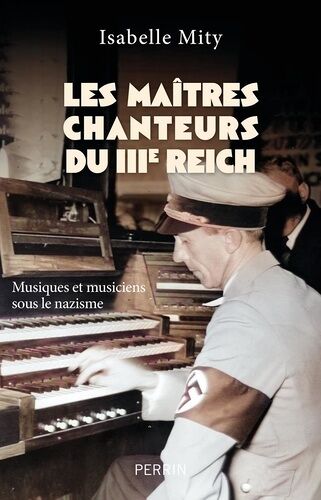 Les Maîtres Chanteurs Du Iiie Reich - Musiques Et Musiciens Sous Le Nazisme