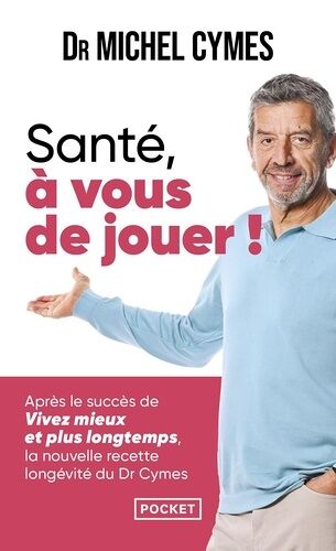 Santé, À Vous De Jouer ! - La Nouvelle Recette Longévité Du Dr Cymes