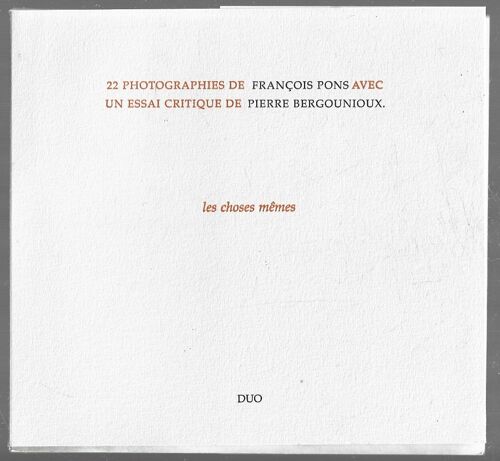 22 Photographies De Francois Pons Et Un Essai De P Bergounioux Les Choses Memes