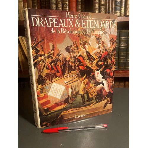 Pierre Charrié - Drapeaux & Etendards Révolution Et Empire - Copernic 1982