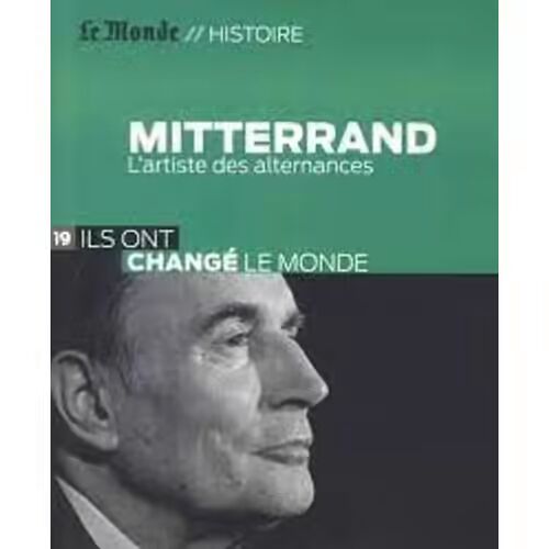 Mitterrand, LArtiste Des Alternances (Le Monde Histoire  2015)