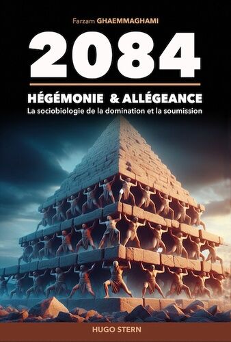 2084 - Hégémonie & Allégeance - La Sociobiologie De La Domination Et La Soumission