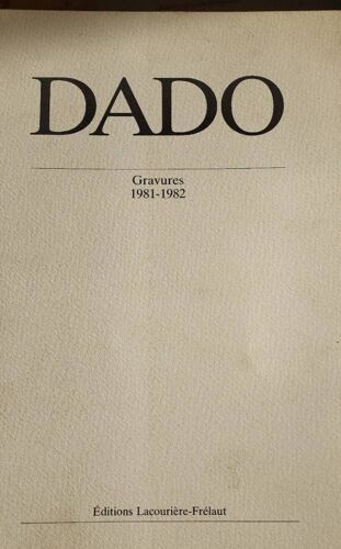 Dado. Gravures 1981-1982. Éditions Lacouriere-Frelaut
