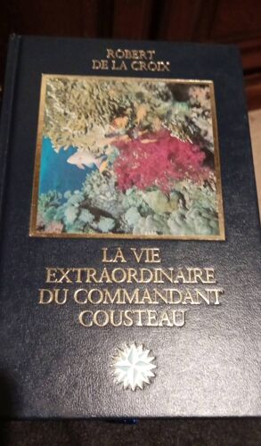 Robert De La Croix .La Vie Extraordinaire Du Commandant Cousteau Tome 2