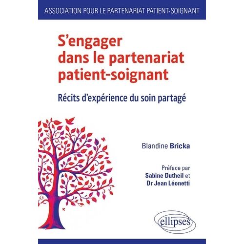 S'engager Dans Le Partenariat Patient-Soignant - Récits D'expérience Du Soin Partagé