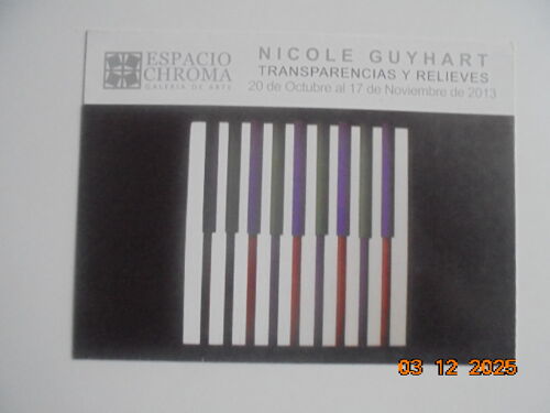 Nicole Guyhart : Transparencias Y Relieves 20 De Octubre Al 17 De Noviembre De 2013 - Espacio Chroma Galeria De Arte, Valencia, Venezuela